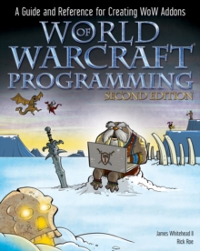 World of Warcraft Programming : A Guide and Reference for Creating WoW Addons