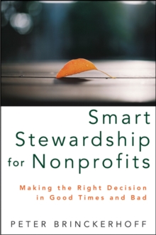 Smart Stewardship for Nonprofits : Making the Right Decision in Good Times and Bad, Hardback Book Smart Stewardship for Nonprofits : Making the Right Decision in Good Times and Bad, Hardback Book