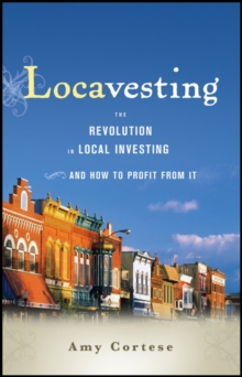 Locavesting : The Revolution in Local Investing and How to Profit From It