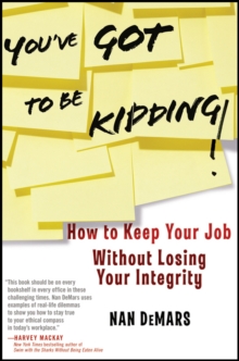 You've Got To Be Kidding! : How to Keep Your Job Without Losing Your Integrity