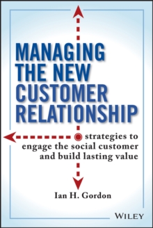 Managing the New Customer Relationship : Strategies to Engage the Social Customer and Build Lasting Value, Hardback Book Managing the New Customer Relationship : Strategies to Engage the Social Customer and Build Lasting Value, Hardback Book