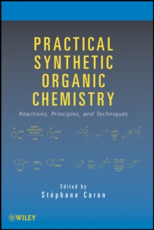 Practical Synthetic Organic Chemistry : Reactions, Principles, and Techniques