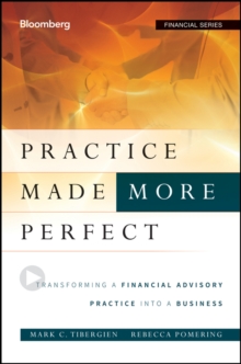 Practice Made (More) Perfect : Transforming a Financial Advisory Practice Into a Business