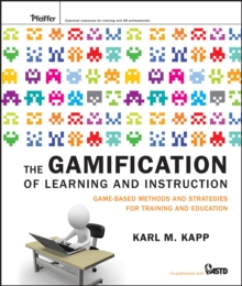 The Gamification of Learning and Instruction : Game-based Methods and Strategies for Training and Education, Hardback Book The Gamification of Learning and Instruction : Game-based Methods and Strategies for Training and Education, Hardback Book