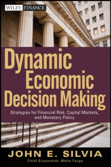 Dynamic Economic Decision Making : Strategies for Financial Risk, Capital Markets, and Monetary Policy