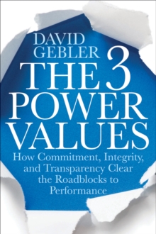 The 3 Power Values : How Commitment, Integrity, and Transparency Clear the Roadblocks to Performance, Hardback Book The 3 Power Values : How Commitment, Integrity, and Transparency Clear the Roadblocks to Performance, Hardback Book