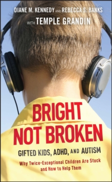 Bright Not Broken : Gifted Kids, ADHD, and Autism