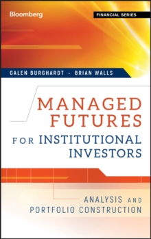 Managed Futures for Institutional Investors : Analysis and Portfolio Construction