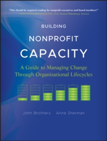 Building Nonprofit Capacity : A Guide to Managing Change Through Organizational Lifecycles