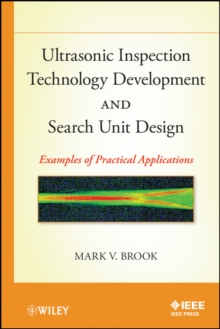 Ultrasonic Inspection Technology Development and Search Unit Design : Examples of Practical Applications