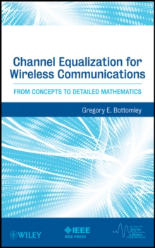 Channel Equalization for Wireless Communications : From Concepts to Detailed Mathematics