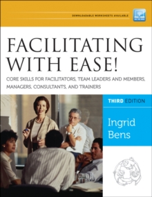 Facilitating with Ease! Core Skills for Facilitators, Team Leaders and Members, Managers, Consultants, and Trainers, 3rd Edition, Paperback Book Facilitating with Ease! Core Skills for Facilitators, Team Leaders and Members, Managers, Consultants, and Trainers, 3rd Edition, Paperback Book