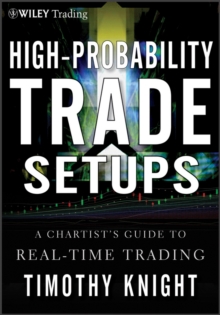 High-Probability Trade Setups : A Chartist's Guide to Real-Time Trading