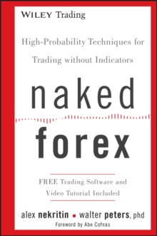 Naked Forex : High-Probability Techniques For Trading Without Indicators