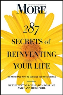 MORE Magazine 287 Secrets of Reinventing Your Life : Big and Small Ways to Embrace New Possibilities