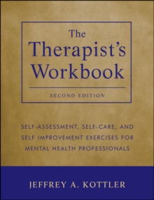 The Therapist's Workbook : Self-Assessment, Self-Care, and Self-Improvement Exercises for Mental Health Professionals