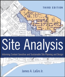 Site Analysis : Informing Context-Sensitive and Sustainable Site Planning and Design