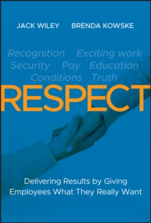 RESPECT : Delivering Results by Giving Employees What They Really Want