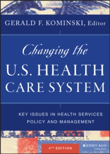 Changing the U.S. Health Care System : Key Issues in Health Services Policy and Management, Hardback Book Changing the U.S. Health Care System : Key Issues in Health Services Policy and Management, Hardback Book