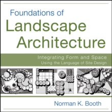 Foundations of Landscape Architecture : Integrating Form and Space Using the Language of Site Design