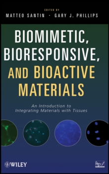 Biomimetic, Bioresponsive, and Bioactive Materials : An Introduction to Integrating Materials with Tissues