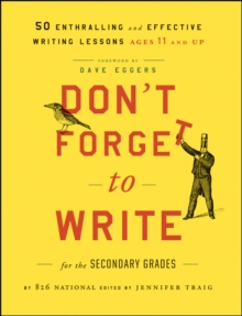 Don't Forget to Write for the Secondary Grades : 50 Enthralling and Effective Writing Lessons (Ages 11 and Up)