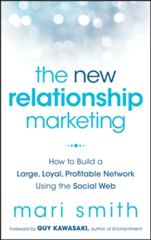 The New Relationship Marketing : How to Build a Large, Loyal, Profitable Network Using the Social Web