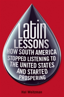 Latin Lessons : How South America Stopped Listening to the United States and Started Prospering