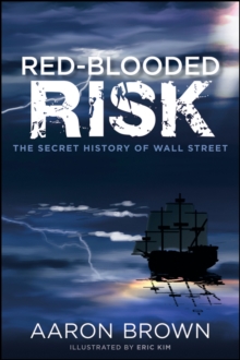 Red-Blooded Risk : The Secret History of Wall Street