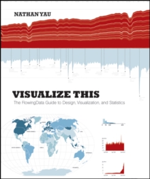 Visualize This : The FlowingData Guide to Design, Visualization, and Statistics