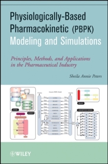 Physiologically-Based Pharmacokinetic (PBPK) Modeling and Simulations : Principles, Methods, and Applications in the Pharmaceutical Industry