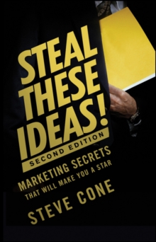 Steal These Ideas! : Marketing Secrets That Will Make You a Star