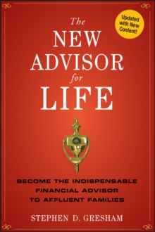 The New Advisor for Life : Become the Indispensable Financial Advisor to Affluent Families