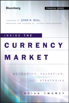 Inside the Currency Market : Mechanics, Valuation and Strategies