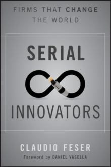 Serial Innovators : Firms That Change the World, Hardback Book Serial Innovators : Firms That Change the World, Hardback Book