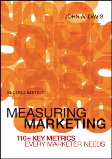 Measuring Marketing : 110+ Key Metrics Every Marketer Needs, Paperback / softback Book Measuring Marketing : 110+ Key Metrics Every Marketer Needs, Paperback / softback Book