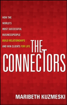 The Connectors : How the World's Most Successful Businesspeople Build Relationships and Win Clients for Life, Paperback / softback Book The Connectors : How the World's Most Successful Businesspeople Build Relationships and Win Clients for Life, Paperback / softback Book