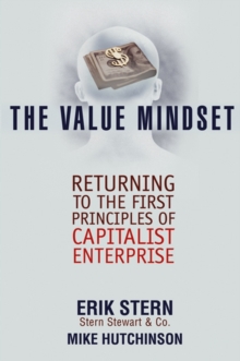 The Value Mindset : Returning to the First Principles of Capitalist Enterprise