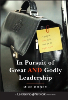 In Pursuit of Great AND Godly Leadership : Tapping the Wisdom of the World for the Kingdom of God