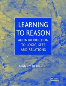 Learning to Reason : An Introduction to Logic, Sets, and Relations