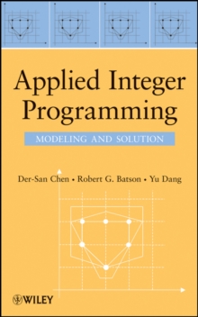 Applied Integer Programming : Modeling and Solution