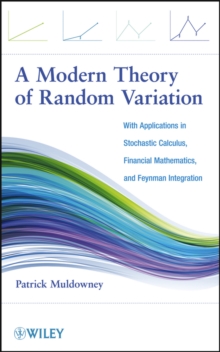 A Modern Theory of Random Variation : With Applications in Stochastic Calculus, Financial Mathematics, and Feynman Integration, Hardback Book A Modern Theory of Random Variation : With Applications in Stochastic Calculus, Financial Mathematics, and Feynman Integration, Hardback Book