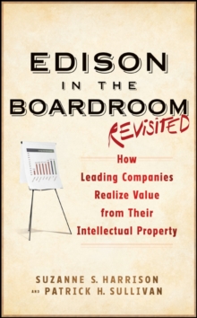 Edison in the Boardroom Revisited : How Leading Companies Realize Value from Their Intellectual Property