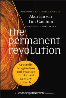 The Permanent Revolution : Apostolic Imagination and Practice for the 21st Century Church