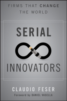 Serial Innovators : Firms That Change the World