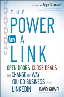 The Power in a Link : Open Doors, Close Deals, and Change the Way You Do Business Using LinkedIn