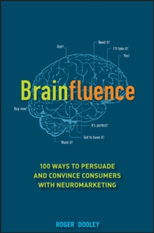 Brainfluence : 100 Ways to Persuade and Convince Consumers with Neuromarketing