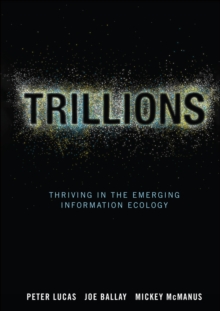 Trillions : Thriving in the Emerging Information Ecology, Hardback Book Trillions : Thriving in the Emerging Information Ecology, Hardback Book