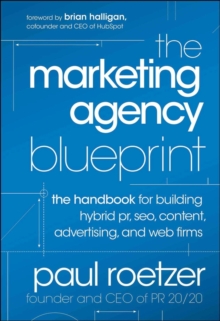 The Marketing Agency Blueprint : The Handbook for Building Hybrid PR, SEO, Content, Advertising, and Web Firms