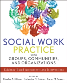 Social Work Practice with Groups, Communities, and Organizations : Evidence-based Assessments and Interventions, Paperback / softback Book Social Work Practice with Groups, Communities, and Organizations : Evidence-based Assessments and Interventions, Paperback / softback Book